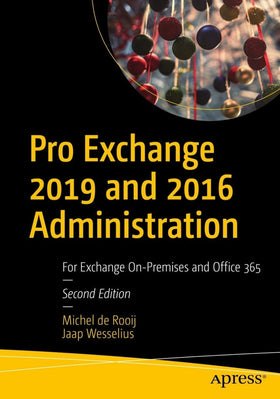 Pro Exchange 2019 and 2016 Administration: For Exchange On-Premises and Office 365 2nd ed. Edition