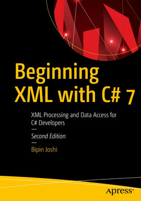 Beginning XML with C# 7: XML Processing and Data Access for C# Developers