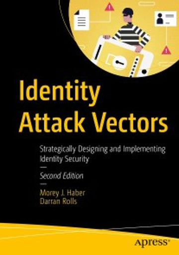 Identity Attack Vectors: Strategically Designing and Implementing Identity Security, Second Edition, 2e (eBook)