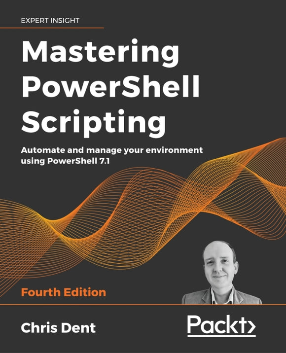 Mastering PowerShell Scripting: Automate and Manage Your Environment Using Powershell 7.1 Ed. 4 (eBook)