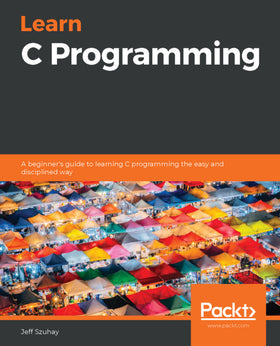 Learn C Programming: A beginner's guide to learning C programming the easy and disciplined way Ed. 1